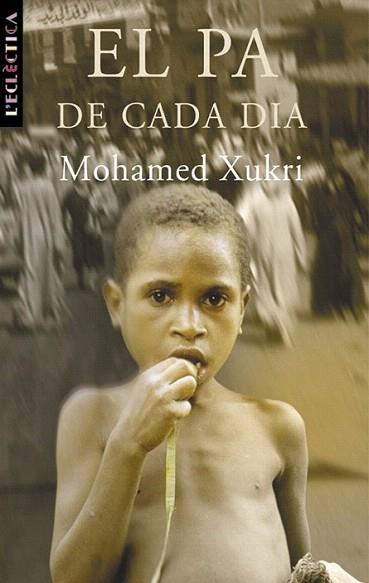 EL PA DE CADA DIA | 9788476600726 | MOHAMED XUKRI | Llibres Parcir | Librería Parcir | Librería online de Manresa | Comprar libros en catalán y castellano online