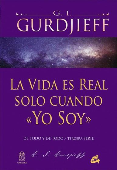 LA VIDA ES REAL SOLO CUANDO «YO SOY» | 9788484454960 | GURDJIEFF, GEORGE IVÁNOVICH | Llibres Parcir | Llibreria Parcir | Llibreria online de Manresa | Comprar llibres en català i castellà online