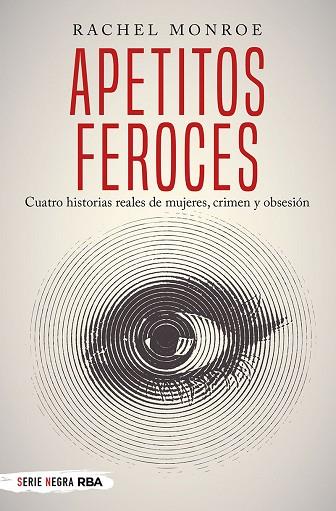 APETITOS FEROCES. CUATRO HISTORIAS REALES DE MUJERES, CRIMEN Y OBSESIÓN | 9788491873150 | MONROE, RACHEL | Llibres Parcir | Librería Parcir | Librería online de Manresa | Comprar libros en catalán y castellano online