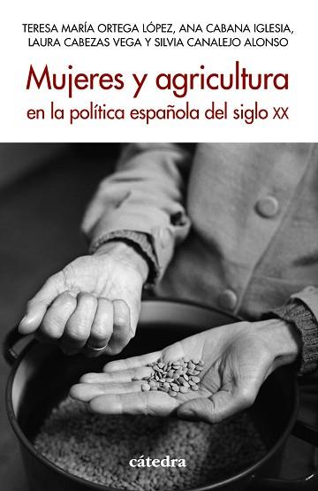 MUJERES Y AGRICULTURA EN LA POLÍTICA ESPAÑOLA DEL SIGLO XX | 9788437647074 | ORTEGA LÓPEZ, TERESA MARÍA/CABANA IGLESIA, ANA/CABEZAS VEGA, LAURA/CANALEJO ALONSO, SILVIA | Llibres Parcir | Librería Parcir | Librería online de Manresa | Comprar libros en catalán y castellano online