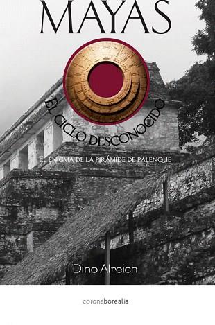 MAYAS, EL CICLO DESCONOCIDO | 9788415465218 | DINO ALREICH | Llibres Parcir | Librería Parcir | Librería online de Manresa | Comprar libros en catalán y castellano online