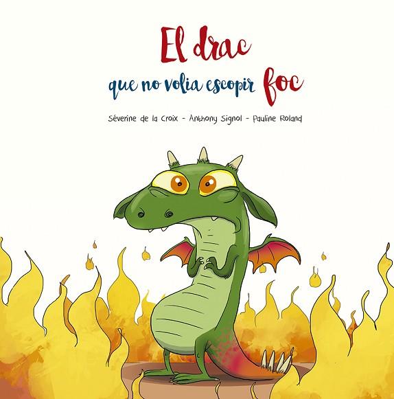 EL DRAC QUE NO VOLIA ESCOPIR FOC | 9788491455509 | DE LA CROIX, SÉVERINE/SIGNOL, ANTHONY | Llibres Parcir | Librería Parcir | Librería online de Manresa | Comprar libros en catalán y castellano online