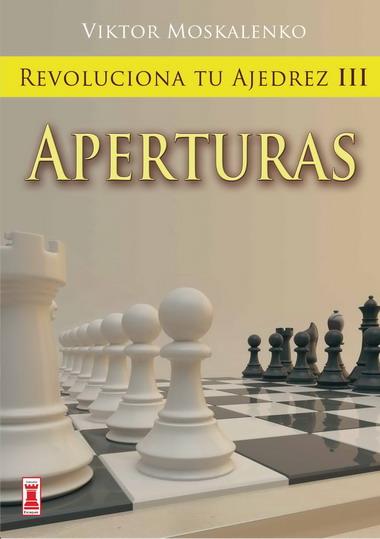 REVOLUCIONA TU AJEDREZ III. APERTURAS | 9788499170848 | MOSKALENKO, VIKTOR | Llibres Parcir | Librería Parcir | Librería online de Manresa | Comprar libros en catalán y castellano online
