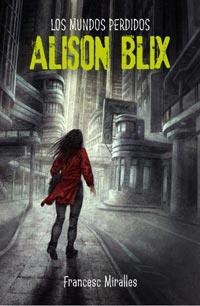 ALISON BLIX LOS MUNDOS PERDIDOS | 9788427200579 | MIRALLES FRANCESC | Llibres Parcir | Llibreria Parcir | Llibreria online de Manresa | Comprar llibres en català i castellà online