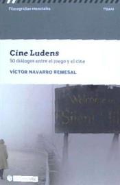 CINE LUDENS. 50 DIÁLOGOS ENTRE CINE Y JUEGO | 9788491804123 | NAVARRO REMESAL, VÍCTOR | Llibres Parcir | Llibreria Parcir | Llibreria online de Manresa | Comprar llibres en català i castellà online