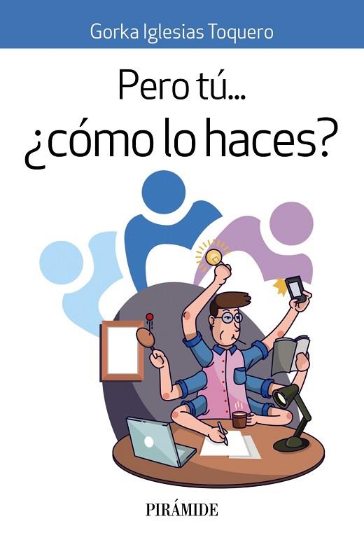 PERO TÚ... ¿CÓMO LO HACES? | 9788436847468 | IGLESIAS TOQUERO, GORKA | Llibres Parcir | Llibreria Parcir | Llibreria online de Manresa | Comprar llibres en català i castellà online