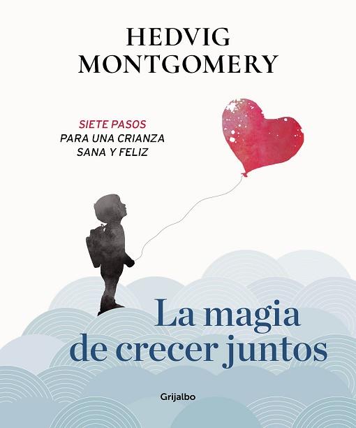 LA MAGIA DE CRECER JUNTOS. SIETE PASOS PARA UNA CRIANZA SANA Y FELIZ | 9788417338558 | MONTGOMERY, HEDVIG | Llibres Parcir | Librería Parcir | Librería online de Manresa | Comprar libros en catalán y castellano online