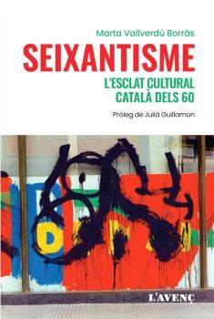 SEIXANTISME, L'ESCLAT CULTURAL CATALÀ DELS 60 | 9788418680243 | VALLVERDÚ BORRÀS, MARTA | Llibres Parcir | Librería Parcir | Librería online de Manresa | Comprar libros en catalán y castellano online