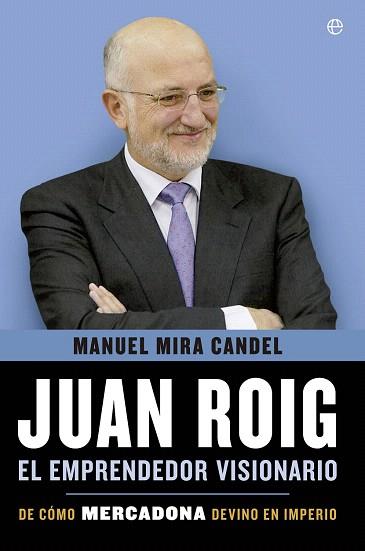 JUAN ROIG, EL EMPRENDEDOR VISIONARIO | 9788499708010 | MIRA CANDEL, MANUEL | Llibres Parcir | Llibreria Parcir | Llibreria online de Manresa | Comprar llibres en català i castellà online