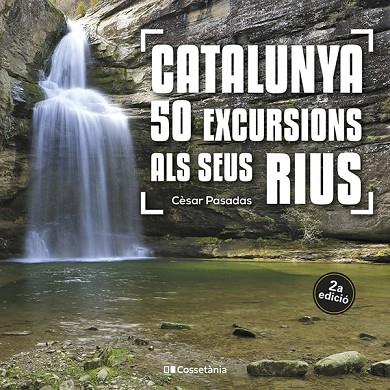 CATALUNYA: 50 EXCURSIONS ALS SEUS RIUS | 9788413562810 | PASADAS I SALAZAR, CÈSAR | Llibres Parcir | Librería Parcir | Librería online de Manresa | Comprar libros en catalán y castellano online