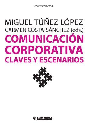 COMUNICACIÓN CORPORATIVA. CLAVES Y ESCENARIOS | 9788490643662 | TÚÑEZ LÓPEZ, MIGUEL/COSTA-SÁNCHEZ, CARMEN | Llibres Parcir | Llibreria Parcir | Llibreria online de Manresa | Comprar llibres en català i castellà online