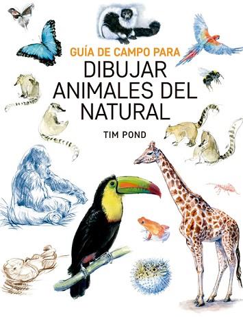 GUÍA DE CAMPO PARA DIBUJAR ANIMALES DEL NATURAL | 9788415053828 | BOND, TIM | Llibres Parcir | Llibreria Parcir | Llibreria online de Manresa | Comprar llibres en català i castellà online
