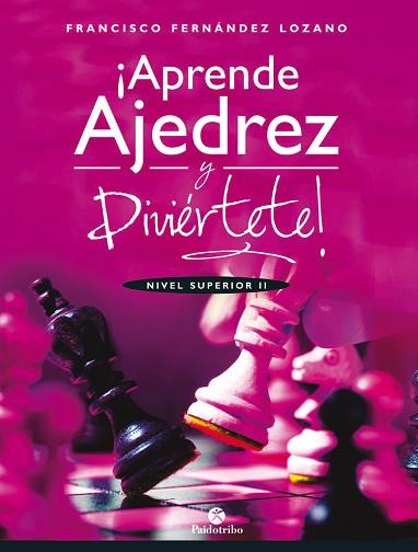 APRENDE AJEDREZ Y DIVIÉRTETE. NIVEL SUPERIOR II | 9788499107035 | FERNÁNDEZ LOZANO, FRANCISCO | Llibres Parcir | Llibreria Parcir | Llibreria online de Manresa | Comprar llibres en català i castellà online