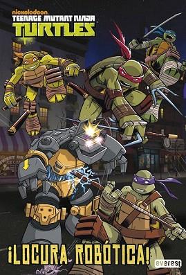 TEENAGE MUTANT NINJA TURTLES. ¡LOCURA ROBÓTICA! | 9788444169637 | NICKELODEON | Llibres Parcir | Librería Parcir | Librería online de Manresa | Comprar libros en catalán y castellano online