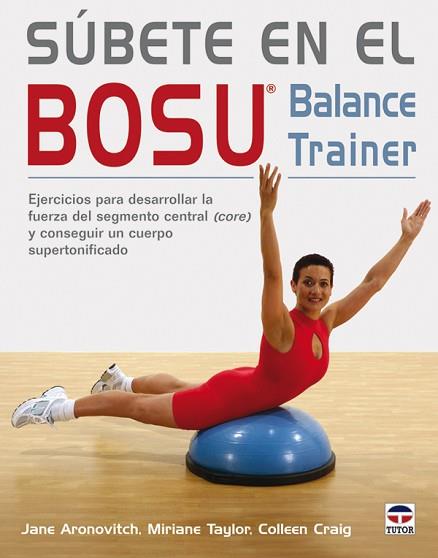 SÚBETE EN EL BOSU. BALANCE TRAINER | 9788479027568 | ARONOVITCH, JANE/TAYLOR, TAYLOR, MIRIANE/CRAIG, COLLEEN | Llibres Parcir | Llibreria Parcir | Llibreria online de Manresa | Comprar llibres en català i castellà online
