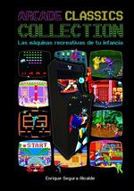 ARCADE CLASSICS COLLECTION: LAS MAQUINAS RECREATIVAS DE TU INFANCIA | 9788418510342 | SEGURA ALCALDE, ENRIQUE | Llibres Parcir | Librería Parcir | Librería online de Manresa | Comprar libros en catalán y castellano online