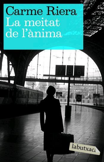 LA MEITAT DE L ANIMA labutxaca | 9788496863200 | CARME RIERA | Llibres Parcir | Librería Parcir | Librería online de Manresa | Comprar libros en catalán y castellano online