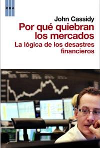 POR QUE QUIEBRAN LOS MERCADOS La logica desastres financier | 9788498678208 | CASSIDY JOHN | Llibres Parcir | Librería Parcir | Librería online de Manresa | Comprar libros en catalán y castellano online