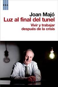 LUZ AL FINAL DEL TUNEL vivir y trabajar despues de la crisi | 9788498679069 | JOAN MAJO | Llibres Parcir | Librería Parcir | Librería online de Manresa | Comprar libros en catalán y castellano online