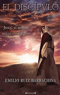 EL DISCIPULO Jesus el hombre que nunca fue Dios | 9788466643269 | RUIZ BARRACHINA E | Llibres Parcir | Librería Parcir | Librería online de Manresa | Comprar libros en catalán y castellano online