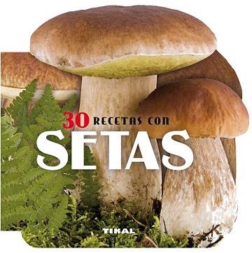 30 RECETAS CON SETAS | 9788499282596 | TIKAL, EQUIPO | Llibres Parcir | Librería Parcir | Librería online de Manresa | Comprar libros en catalán y castellano online