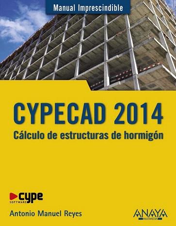 CYPECAD 2014. CÁLCULO DE ESTRUCTURAS DE HORMIGÓN | 9788441535534 | REYES RODRÍGUEZ, ANTONIO MANUEL | Llibres Parcir | Llibreria Parcir | Llibreria online de Manresa | Comprar llibres en català i castellà online
