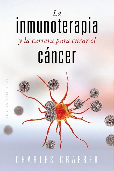 LA INMUNOTERAPIA Y LA CARRERA PARA CURAR EL CÁNCER | 9788491119258 | GRAEBER, CHARLES | Llibres Parcir | Llibreria Parcir | Llibreria online de Manresa | Comprar llibres en català i castellà online