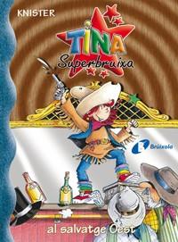 TINA SUPERBRUIXA AL SALVATGE OEST | 9788483048276 | KNISTER | Llibres Parcir | Librería Parcir | Librería online de Manresa | Comprar libros en catalán y castellano online