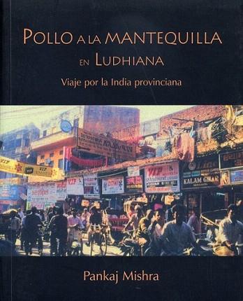POLLO A LA MANTEQUILLA EN LUDHIANA | 9788495764119 | MISHRA PANKAJ | Llibres Parcir | Llibreria Parcir | Llibreria online de Manresa | Comprar llibres en català i castellà online