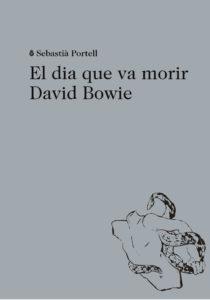 EL DIA QUE VA MORIR DAVID BOWIE | 9788494524943 | PORTELL, SEBASTIÀ | Llibres Parcir | Llibreria Parcir | Llibreria online de Manresa | Comprar llibres en català i castellà online
