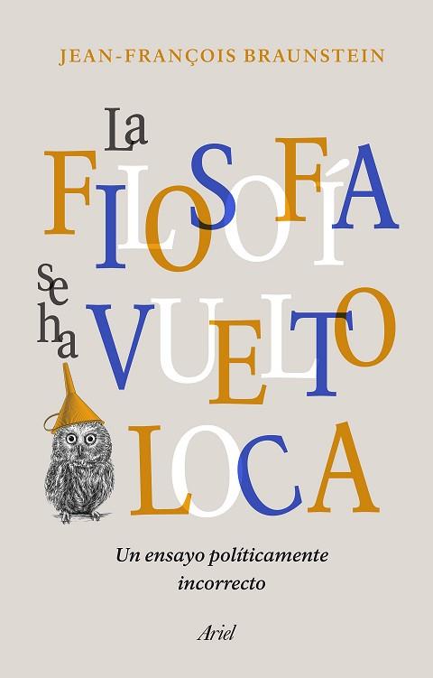 LA FILOSOFÍA SE HA VUELTO LOCA | 9788434431164 | BRAUNSTEIN, JEAN-FRANÇOIS | Llibres Parcir | Llibreria Parcir | Llibreria online de Manresa | Comprar llibres en català i castellà online