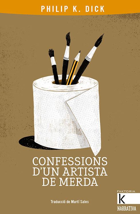 CONFESSIONS D'UN ARTISTA DE MERDA | 9788416804801 | DICK, PHILIP K. | Llibres Parcir | Librería Parcir | Librería online de Manresa | Comprar libros en catalán y castellano online