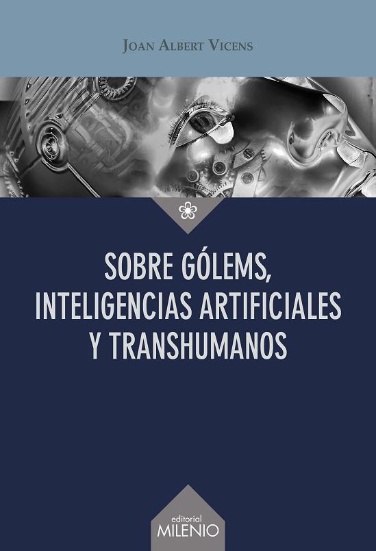 SOBRE GÓLEMS, INTELIGENCIAS ARTIFICIALES Y TRANSHUMANOS | 9788419884572 | VICENS FOLGUEIRA, JOAN ALBERT | Llibres Parcir | Llibreria Parcir | Llibreria online de Manresa | Comprar llibres en català i castellà online