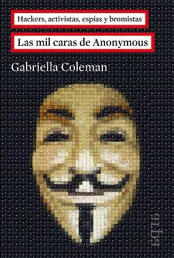 LAS MIL CARAS DE ANONYMOUS | 9788416601011 | COLEMAN, GABRIELLA | Llibres Parcir | Librería Parcir | Librería online de Manresa | Comprar libros en catalán y castellano online