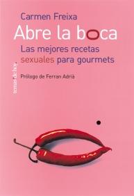 ABRE LA BOCA LAS MEJORES RECETAS SEXUALES PARA GOURMETS | 9788484603085 | FREIXA CARME | Llibres Parcir | Llibreria Parcir | Llibreria online de Manresa | Comprar llibres en català i castellà online
