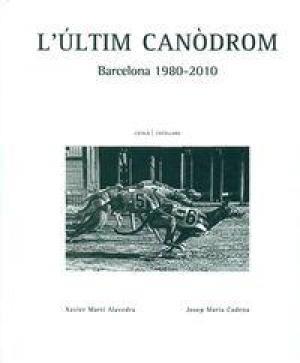 L' ULTIM CANODROM, BARCELONA (1980-2010) | 9788416171057 | MARTI, XAVIER : CADENA, JOSEP M. | Llibres Parcir | Librería Parcir | Librería online de Manresa | Comprar libros en catalán y castellano online