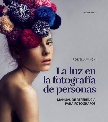 LA LUZ EN LA FOTOGRAFIA DE PERSONAS | 9788416851195 | VANON, ROSSELLA | Llibres Parcir | Librería Parcir | Librería online de Manresa | Comprar libros en catalán y castellano online