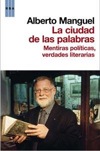 LA CIUDAD DE LAS PALABRAS Mentiras politicas verdades liter | 9788498677805 | MANGUEL ALBERTO | Llibres Parcir | Librería Parcir | Librería online de Manresa | Comprar libros en catalán y castellano online