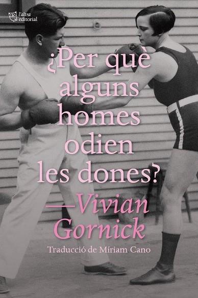 ¿PER QUÈ ALGUNS HOMES ODIEN LES DONES? | 9791387672195 | GORNICK, VIVIAN | Llibres Parcir | Llibreria Parcir | Llibreria online de Manresa | Comprar llibres en català i castellà online