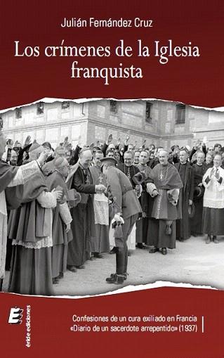 LOS CRÍMENES DE LA IGLESIA FRANQUISTA | 9788415883210 | FERNÁNDEZ CRUZ, JULIÁN | Llibres Parcir | Librería Parcir | Librería online de Manresa | Comprar libros en catalán y castellano online