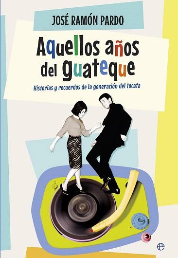 AQUELLOS AÑOS DEL GUATEQUE | 9788490604762 | PARDO, JOSÉ RAMÓN | Llibres Parcir | Llibreria Parcir | Llibreria online de Manresa | Comprar llibres en català i castellà online