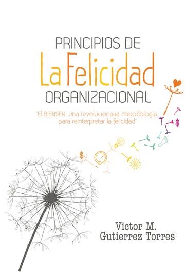PRINCIPIOS DE LA FELICIDAD ORGANIZACIONAL | PODI97327 | GUTIERREZ  VÍCTOR M. | Llibres Parcir | Librería Parcir | Librería online de Manresa | Comprar libros en catalán y castellano online