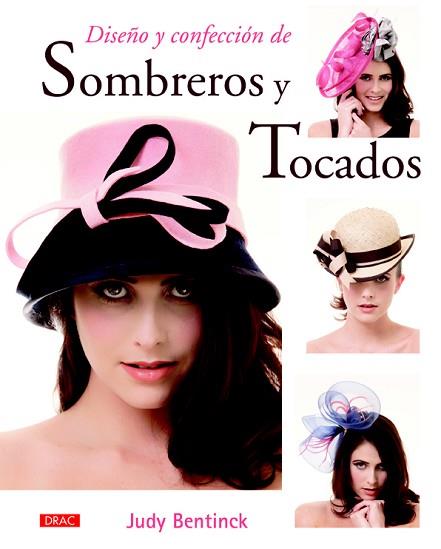 DISEÑO Y CONFECCIÓN DE SOMBREROS Y TOCADOS | 9788498745092 | BENTINCK, JUDY | Llibres Parcir | Librería Parcir | Librería online de Manresa | Comprar libros en catalán y castellano online