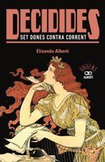 DECIDIDES. SET DONES CONTRA CORRENT | 9788472461574 | ALBERTÍ, ELISENDA | Llibres Parcir | Librería Parcir | Librería online de Manresa | Comprar libros en catalán y castellano online