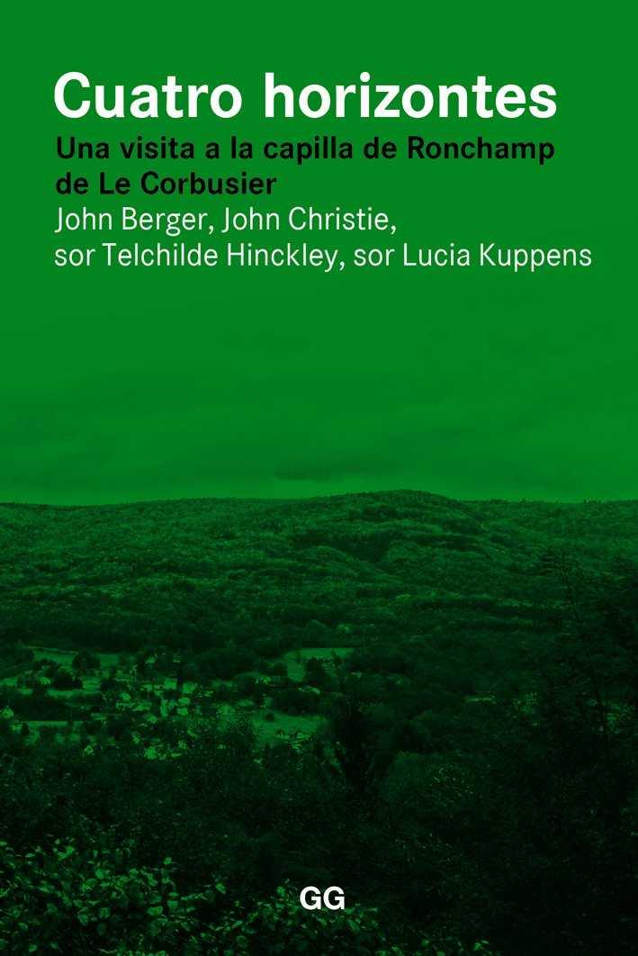CUATRO HORIZONTES - UNA VISITA A LA CAPILLA DE RONCHAMP DE LE CORBUSIER | 9788425228728 | BERGER, JOHN | Llibres Parcir | Llibreria Parcir | Llibreria online de Manresa | Comprar llibres en català i castellà online