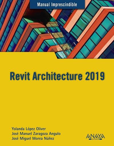 REVIT ARCHITECTURE 2019 | 9788441540637 | LÓPEZ OLIVER, YOLANDA/ZARAGOZA ANGULO, JOSÉ MANUEL/MOREA NÚÑEZ, JOSÉ MIGUEL | Llibres Parcir | Librería Parcir | Librería online de Manresa | Comprar libros en catalán y castellano online