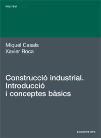 CONSTRUCCIO INDUSTRIAL, INTRODUCCIO I CONCEPTES BASICS | 9788483016817 | CASALS MIQUEL | Llibres Parcir | Librería Parcir | Librería online de Manresa | Comprar libros en catalán y castellano online