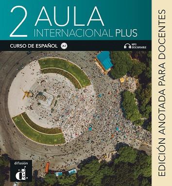AULA INTERNACIONAL PLUS 2. EDICIÓN ANOTADA PARA EL DOCENTE | 9788418032813 | CASTÓN, ROBERTO / GARCÍA, EVA / GINÉS, ISABEL | Llibres Parcir | Librería Parcir | Librería online de Manresa | Comprar libros en catalán y castellano online