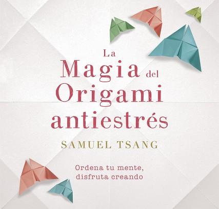 LA MAGIA DEL ORIGAMI ANTIESTRÉS | 9788401018718 | SAMUEL TSANG | Llibres Parcir | Librería Parcir | Librería online de Manresa | Comprar libros en catalán y castellano online