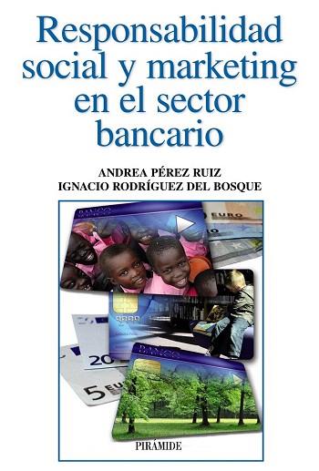 RESPONSABILIDAD SOCIAL Y MARKETING EN EL SECTOR BANCARIO | 9788436829099 | PÉREZ RUIZ, ANDREA/RODRÍGUEZ DEL BOSQUE, IGNACIO | Llibres Parcir | Llibreria Parcir | Llibreria online de Manresa | Comprar llibres en català i castellà online